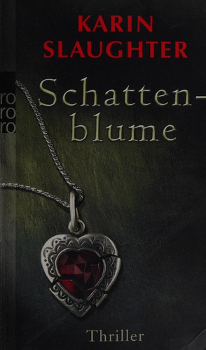 Karin Slaughter: Schattenblume (German language, 2007, Rowohlt Taschenbuch Verlag)