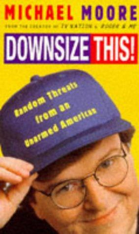 Michael Moore: Downsize This! (Paperback, Macmillan Publishing)