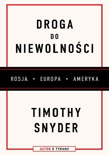 Timothy Snyder: Droga do niewolności. Rosja, Europa, Ameryka (2019, Znak)