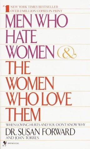 Susan Forward, Joan Torres: Menwho hate women & the women who love them (Paperback, 1987, Bantam)