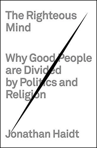 Jonathan Haidt: The Righteous Mind: Why Good People Are Divided by Politics and Religion (2012)