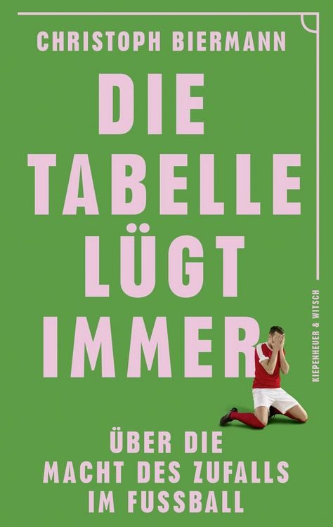 Christoph Biermann: Die Tabelle lügt immer (Paperback, Deutsch language, 2025, Kiepenheuer & Witsch)