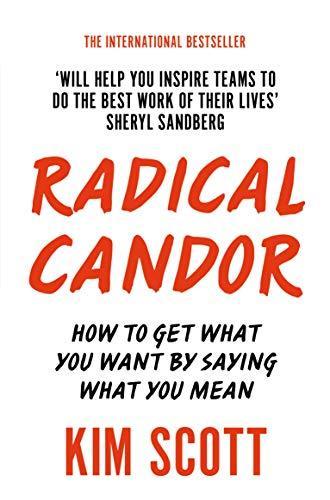 Kim Scott: Radical Candor [Paperback] [Jan 01, 2018] KIM SCOTT (Paperback, 2018, PAN MACMILLAN U.K, Pan)