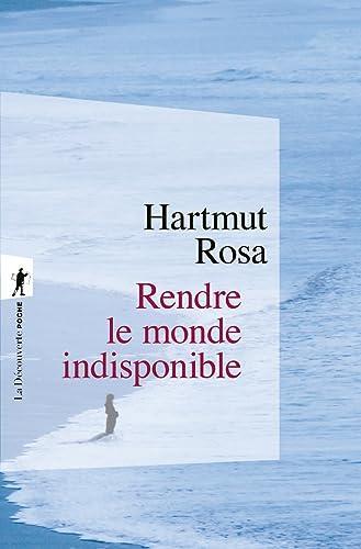 Hartmut Rosa: Rendre le monde indisponible (French language, 2023)