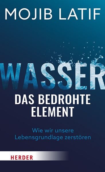 Mojib Latif: Wasser - das bedrohte Element (Paperback, Deutsch language, Herder)