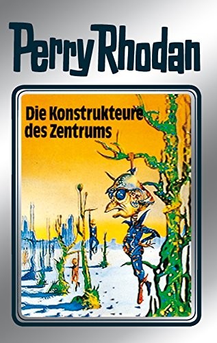 K. H. Scheer, William Voltz, Clark Darlton, H. G. Ewers, Hans Kneifel: Die Konstrukteure des Zentrums (German language, 2011, Perry Rhodan digital)