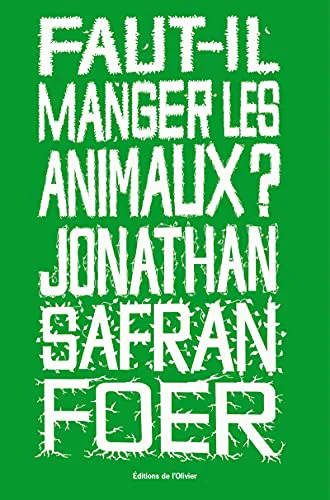 Jonathan Safran Foer: Faut-il manger les animaux ? (French language, 2011, Éditions de l'Olivier)