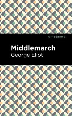 George Eliot, Mint Editions: Middlemarch (2020, West Margin Press)