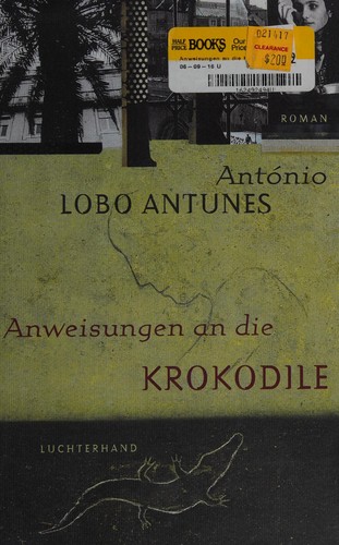 António Lobo Antunes: Anweisungen an die Krokodile. (Hardcover, German language, Luchterhand Literaturverlag)