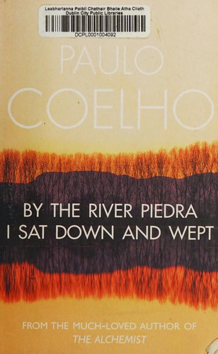 Paulo Coelho: By the river Piedra I sat down and wept (2005, Harper Collins)