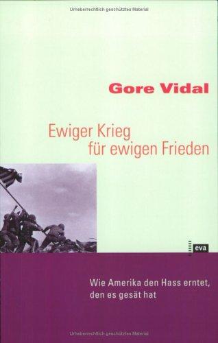 Gore Vidal: Ewiger Krieg für ewigen Frieden. Wie Amerika den Hass erntet, den es gesät hat. (Paperback, Europäische Verlagsanstalt)