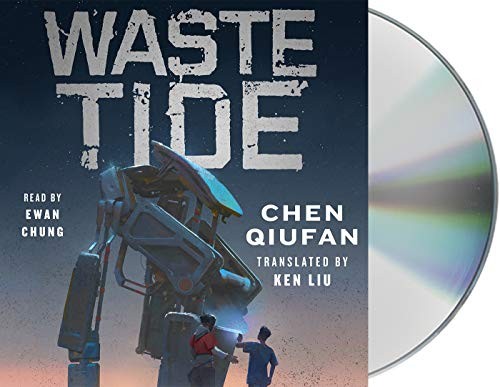 Chen Qiufan, Ken Liu, Ewan Chung: Waste Tide (2019, Macmillan Audio)