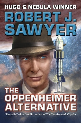 Robert J. Sawyer: Oppenheimer Alternative (Paperback, 2020, Arc Manor)