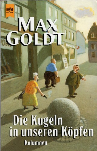 Max Goldt: Die Kugeln in unseren Köpfen (Paperback, German language, 1999, Wilhelm Heyne Verlag)