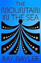 Ray Nayler: Mountain in the Sea (2022, Farrar, Straus & Giroux)