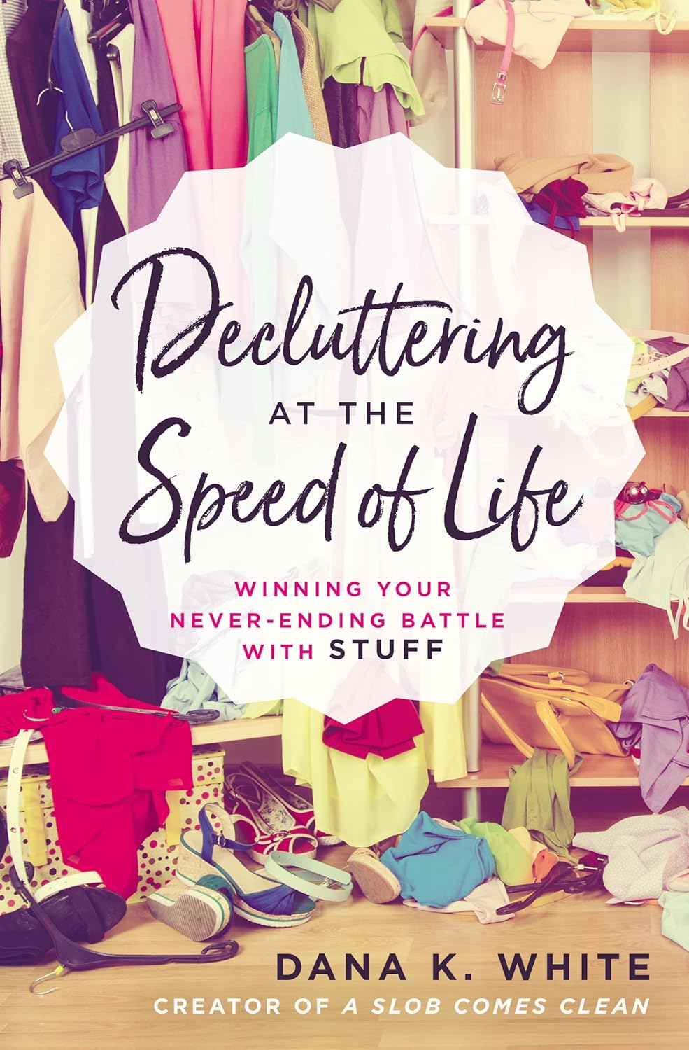 Dana K. White: Decluttering at the Speed of Life (2018, Nelson Incorporated, Thomas)
