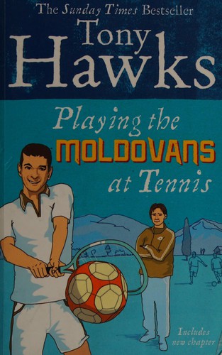 Tony Hawks: Playing the Moldovans at Tennis (2007, Ebury Publishing)
