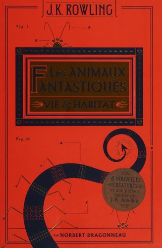 J.K. Rowling, Newt Scamander: Les animaux fantastiques : Vie & habitat (French language, 2017, Gallimard)