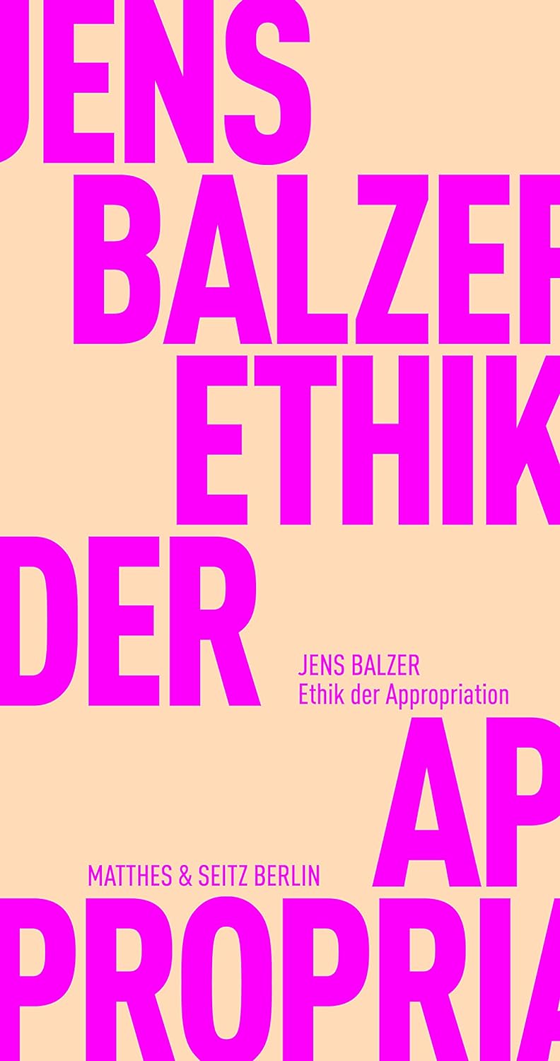 Jens Balzer: Ethik der Appropiation (Paperback, German language, 2022, Matthes & Seitz)