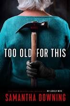 Samantha Downing: Too Old for This (Hardcover, 2025, Berkley, an imprint of Penguin Random House)