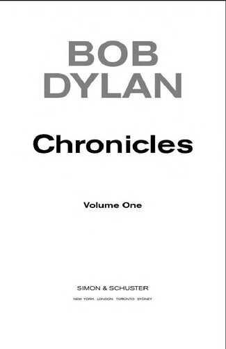 Bob Dylan: Chronicles (2005, Simon & Schuster, Simon & Schuster UK, Downtown Press)