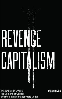 Max Haiven: Revenge Capitalism (2020, Pluto Press)