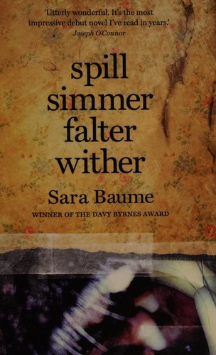 Sara Baume: Spill, simmer, falter, wither (2015, Tramp Press)