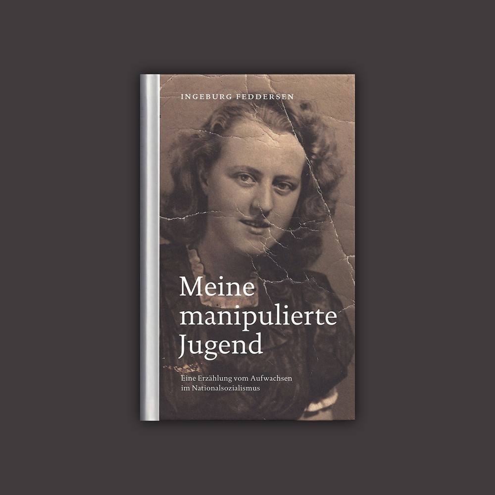 Ingeburg Feddersen: Meine manipulierte Jugend (Hardcover, Deutsch language)