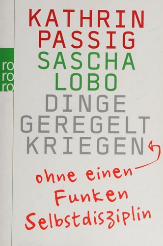 Sascha Lobo: Dinge geregelt kriegen - ohne einen Funken Selbstdisziplin (Hardcover, German language, Rowohlt Berlin)