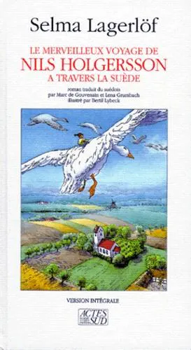 Selma Lagerlöf: Le merveilleux voyage de Nils Holgersson à travers la Suède (French language, 1999, Actes Sud)