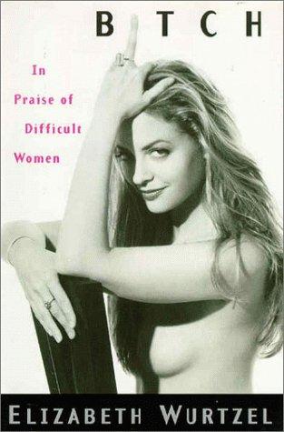 Elizabeth Wurtzel: Bitch (1998, Doubleday)