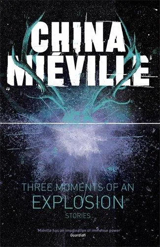 China Miéville: Three Moments of an Explosion (2015)