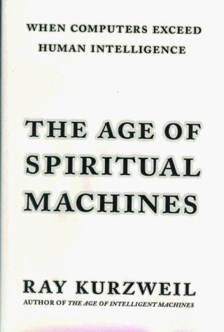 Raymond Kurzweil: The Age of Spiritual Machines