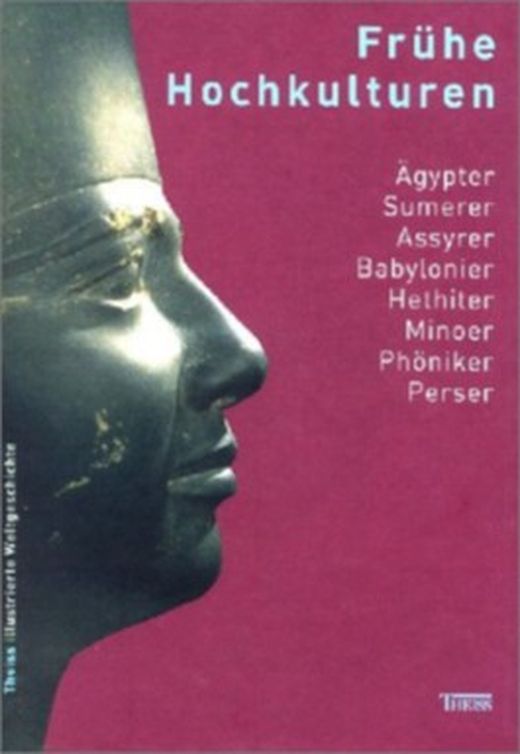 Rainer Albertz, Gerhard Hiesel, Horst Klengel, Heidemarie Koch, Hans Georg Niemeyer, Josef Wiesenhöfer, Karola Zibelius-Chen: Frühe Hochkulturen (Hardcover, German language, 2003, Konrad Theiss Verlag)