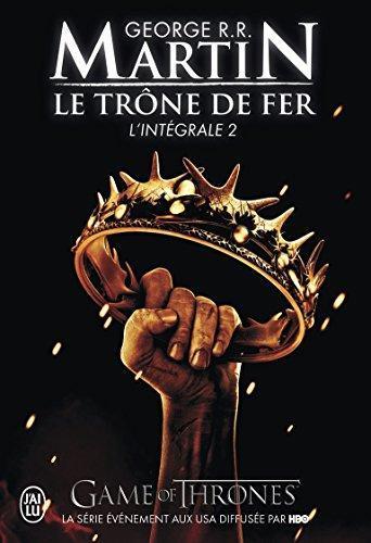 George R. R. Martin: Le Trone de Fer, L'Integrale - 2 (Semi-Poche) (French Edition) (French language, 2010, J'ai Lu)