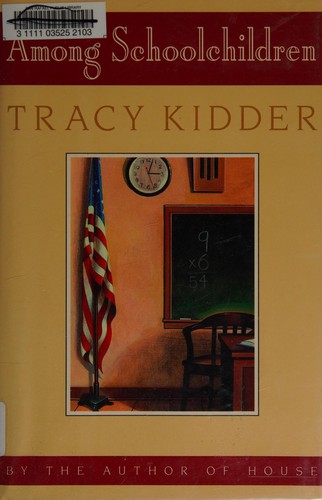 Tracy Kidder: Among school children (1989, Houghton, Houghton Mifflin Co.)