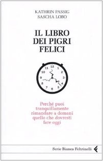 Kathrin Passig, Sascha Lobo: Il libro dei pigri felici (Italian language, 2010, Feltrinelli)