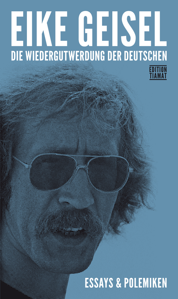 Eike Geisel, Klaus Bittermann: Die Wiedergutwerdung der Deutschen (Paperback, German language, 2015, edition TIAMAT)