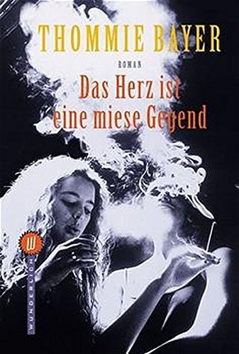 Thommie Bayer: Das Herz ist eine miese Gegend (Paperback, Wunderlich Verlag im Rowohlt Verlag)