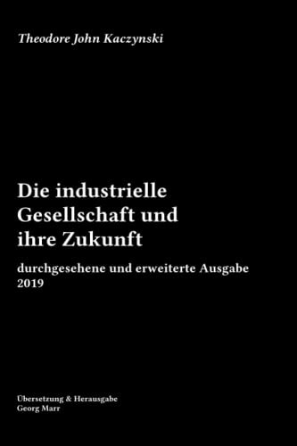 Theodore Kaczynski, Georg Marr: Die Industrielle Gesellschaft und Ihre Zukunft (German language, 2019, Independently Published, Independently published)