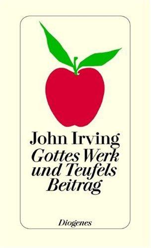 John Irving: Gottes Werk und Teufels Beitrag. (Hardcover, Diogenes)