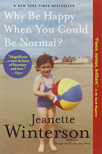 Jeanette Winterson, Jeanette Winterson: Why Be Happy When You Could Be Normal? (Paperback, 2013, Grove Press)