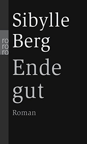 Sibylle Berg: Ende Gut (Paperback, Rowohlt Taschenbuch Verlag GmbH)