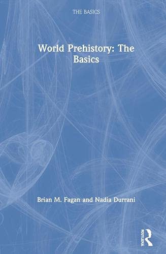 Brian M. Fagan, Nadia Durrani: World Prehistory (Hardcover, Routledge)