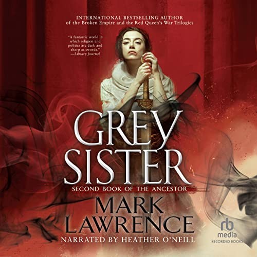Mark Lawrence: Grey Sister (AudiobookFormat, Recorded Books, Inc. and Blackstone Publishing)