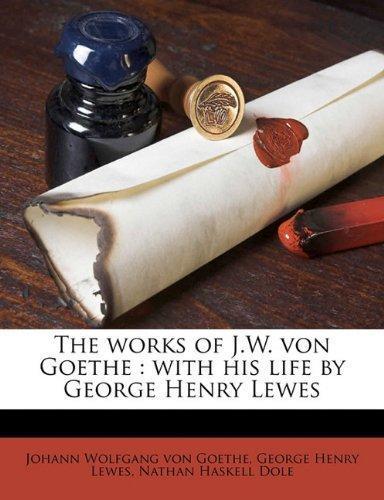 Johann Wolfgang von Goethe: The works of J.W. von Goethe: with his life by George Henry Lewes Volume 9