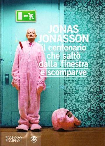 Jonas Jonasson: Il centenario che saltò dalla finestra e scomparve (Italian language, 2011, Bompiani)
