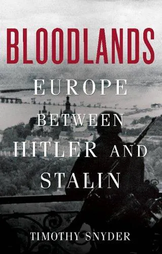 Timothy Snyder: Bloodlands : Europe between Hitler and Stalin (2010)