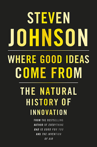 Steven Johnson: Where good ideas come from (2010, Riverhead)