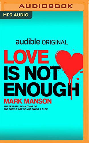 Mark Manson: Love Is Not Enough (AudiobookFormat, Audible Studios on Brilliance Audio, Audible Studios on Brilliance)